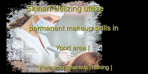 Skinart Utilizing utilize permanent makeup skills in Yport area | PermanentmakeupTraining | PermanentmakeupClasses | SkinartTraining-France